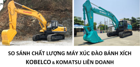 SO SÁNH MÁY XÚC KOMATSU LIÊN DOANH VỚI KOBELCO, HITACHI - CHANGLIN VIỆT NAM